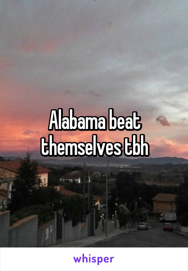 Alabama beat themselves tbh
