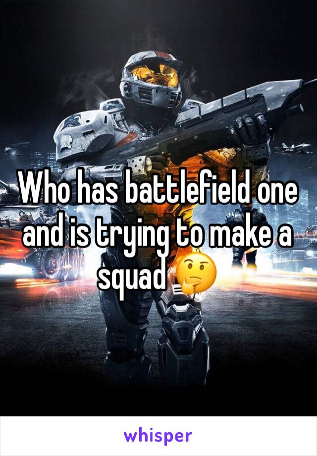 Who has battlefield one and is trying to make a squad 🤔
