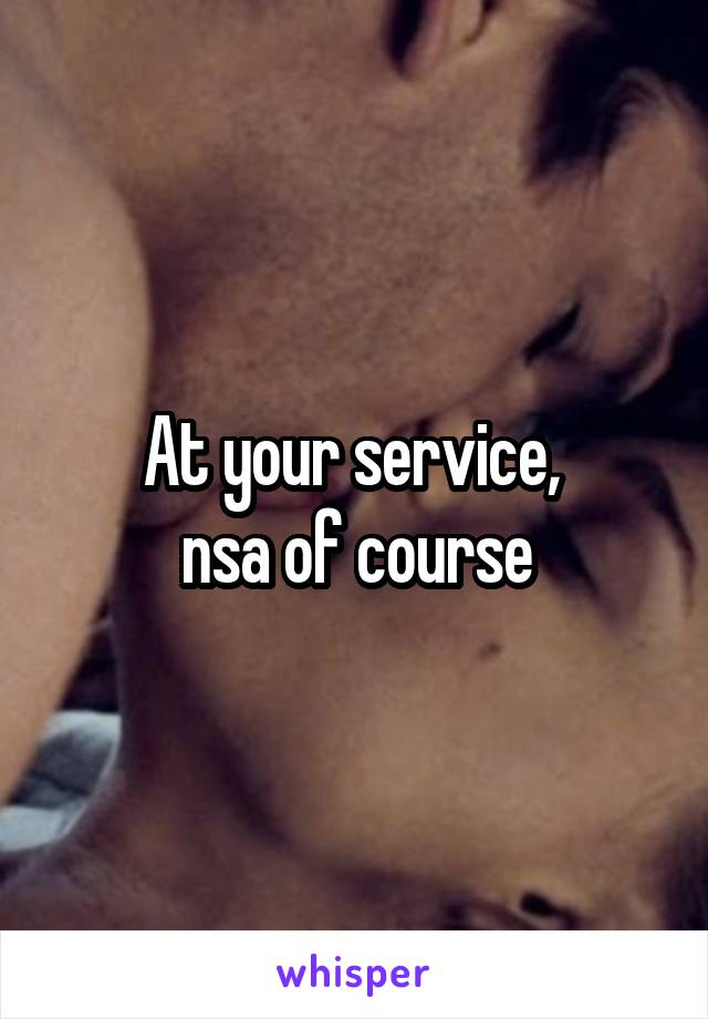 At your service, 
nsa of course