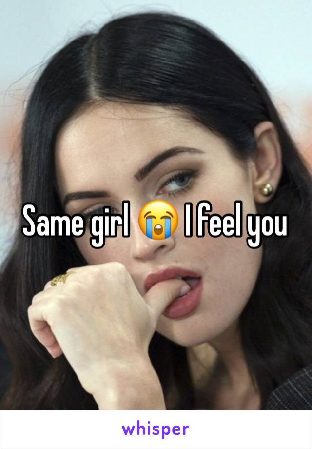 Same girl 😭 I feel you 