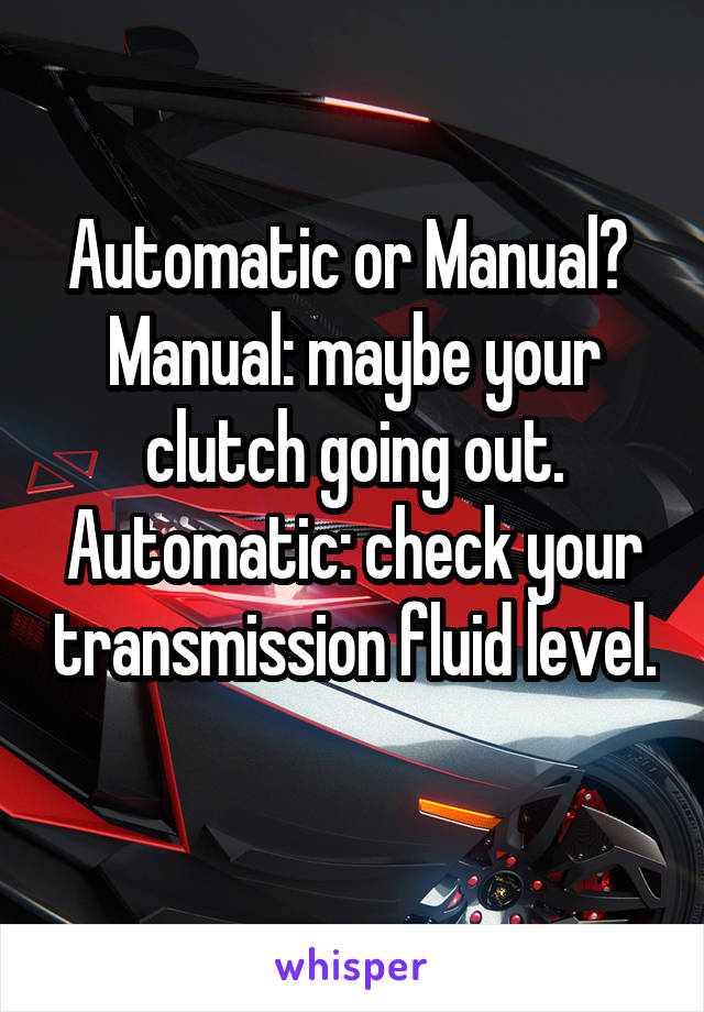 Automatic or Manual? 
Manual: maybe your clutch going out.
Automatic: check your transmission fluid level. 
