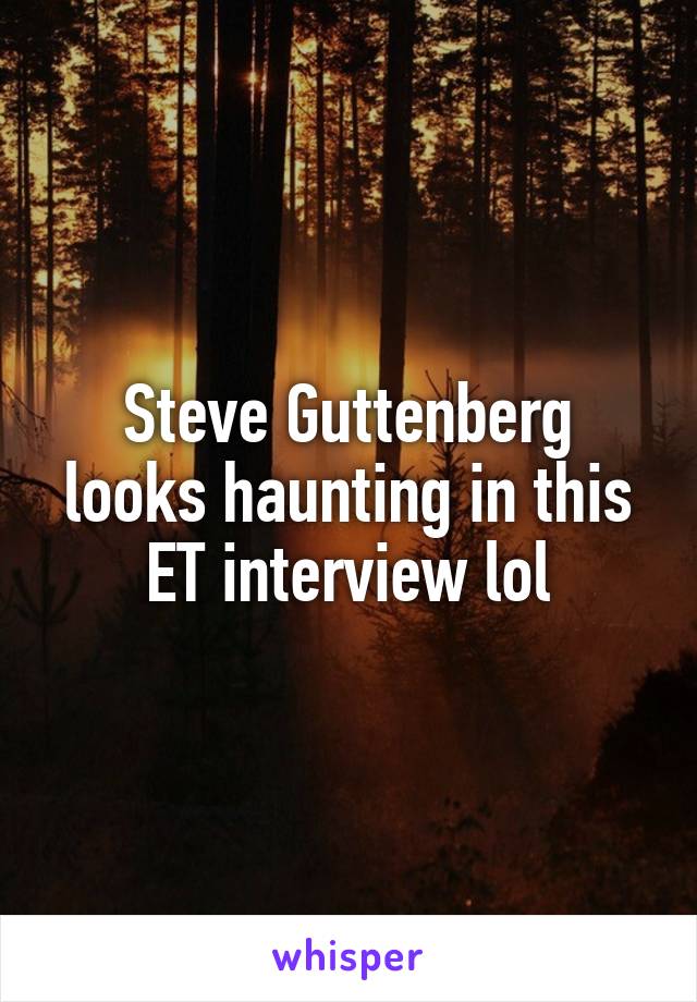 Steve Guttenberg looks haunting in this ET interview lol