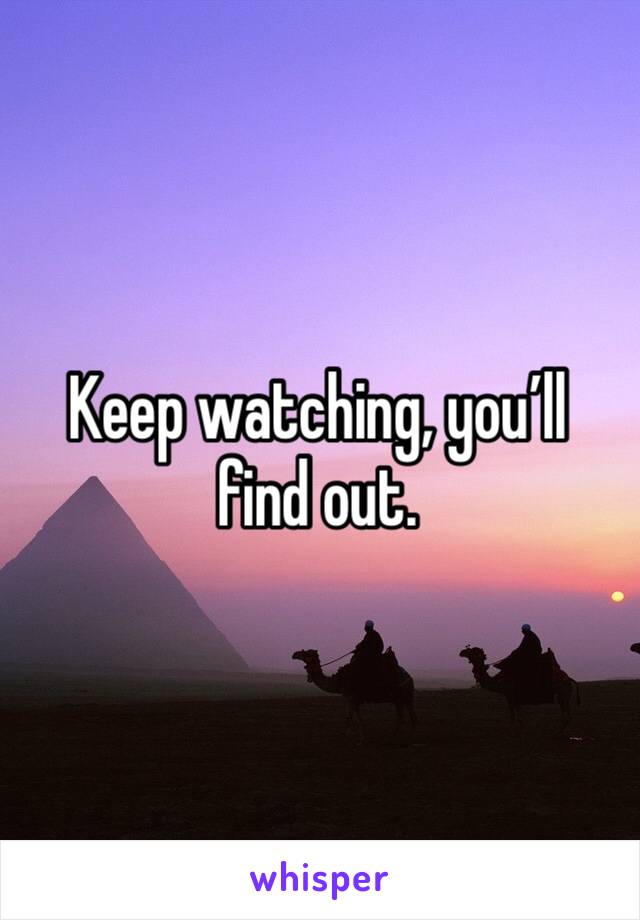 Keep watching, you’ll find out. 