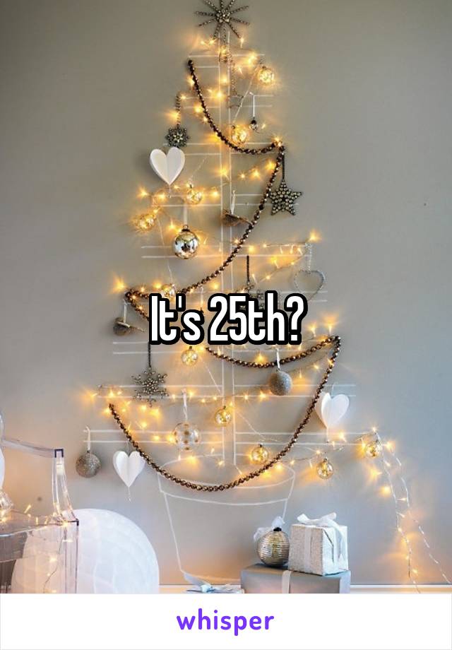 It's 25th?