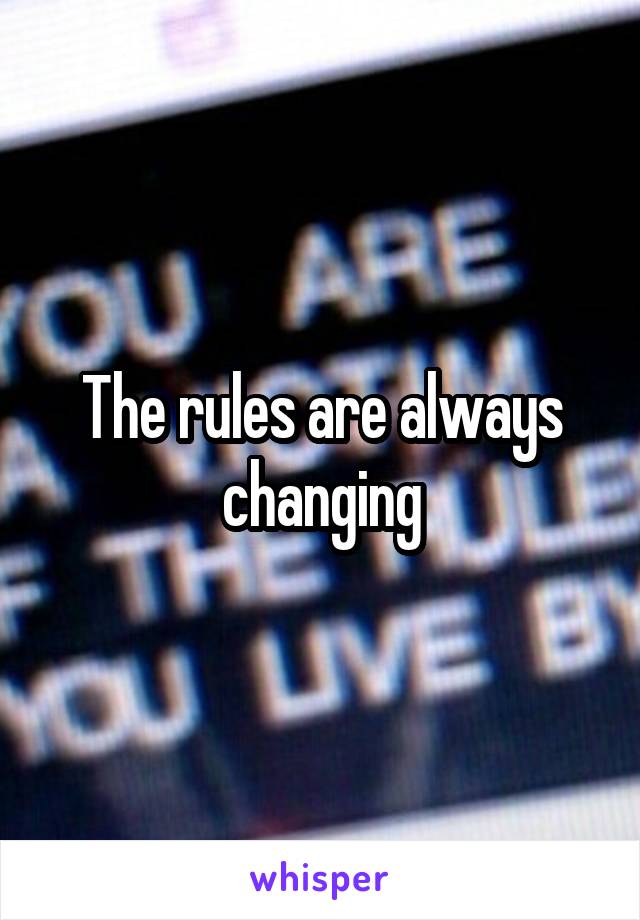 The rules are always changing