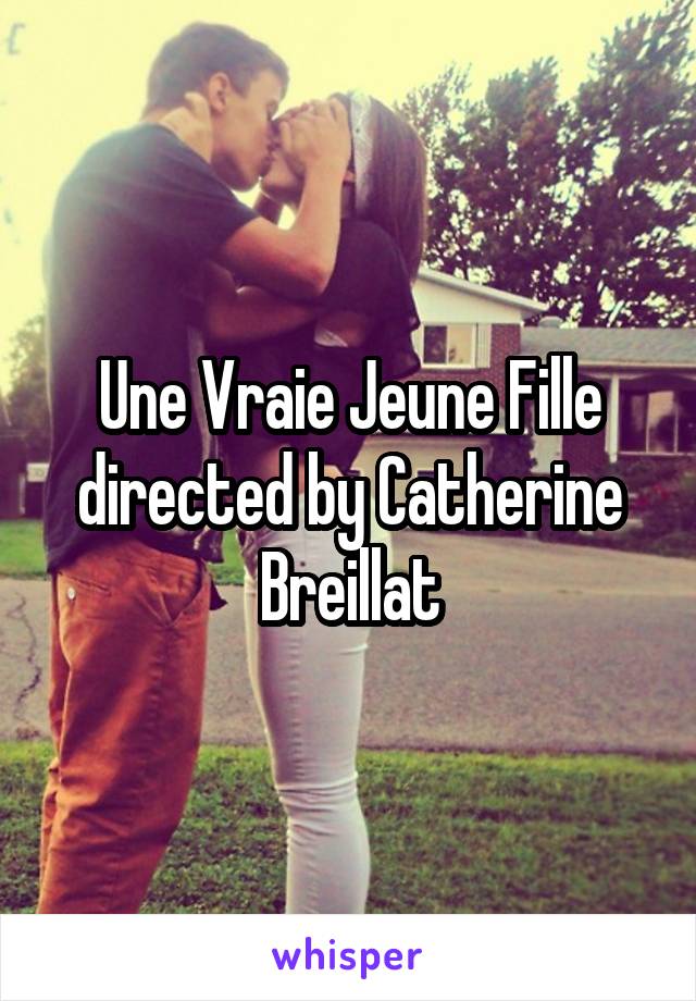Une Vraie Jeune Fille
directed by Catherine Breillat