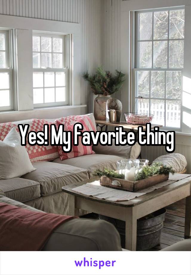 Yes! My favorite thing