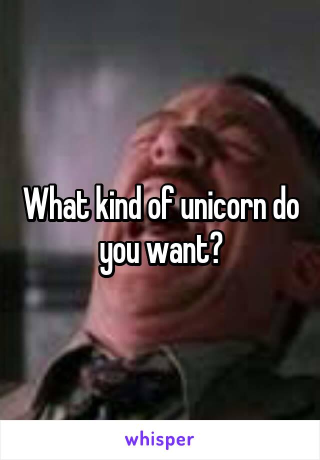What kind of unicorn do you want?