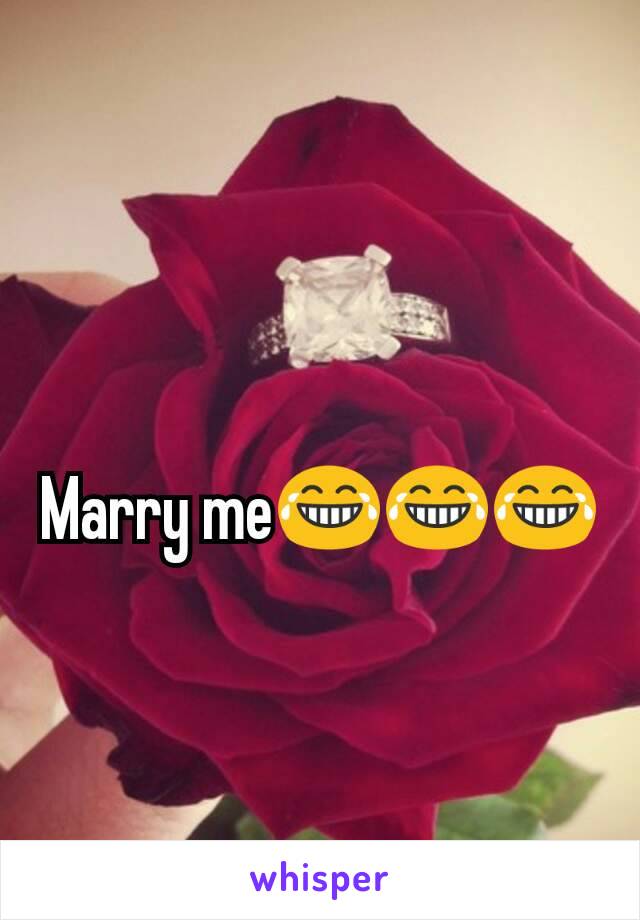 
Marry me😂😂😂