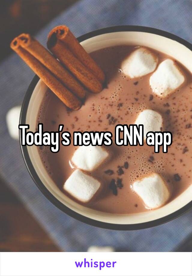 Today’s news CNN app 