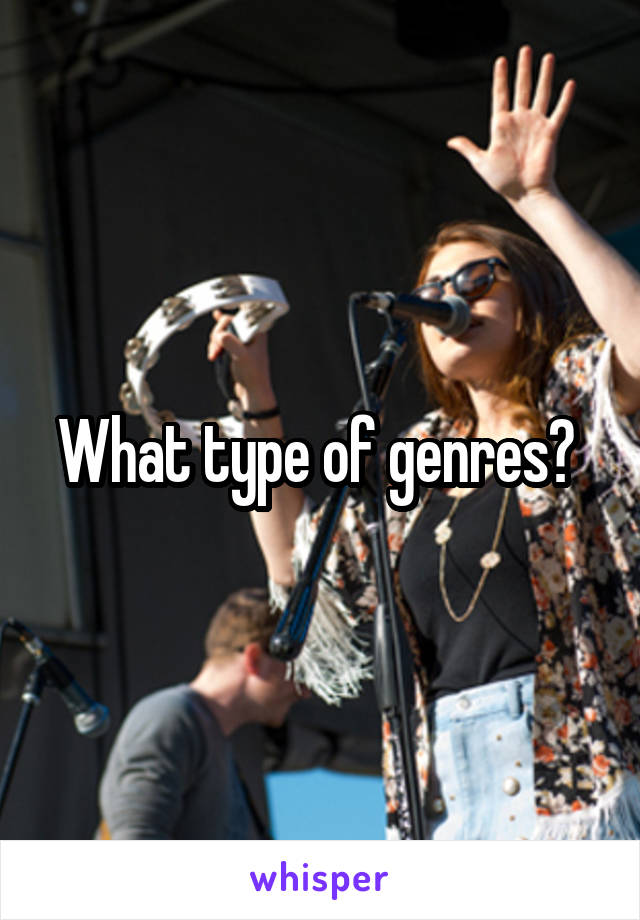 What type of genres? 
