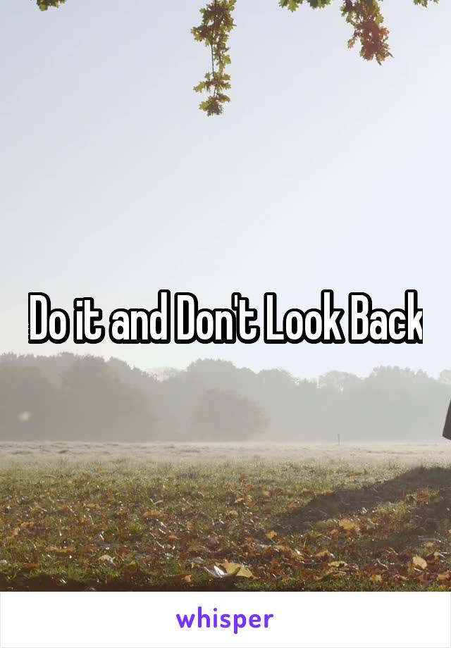 Do it and Don't Look Back