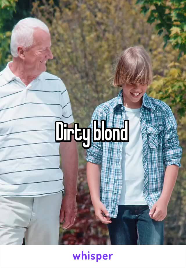 Dirty blond 