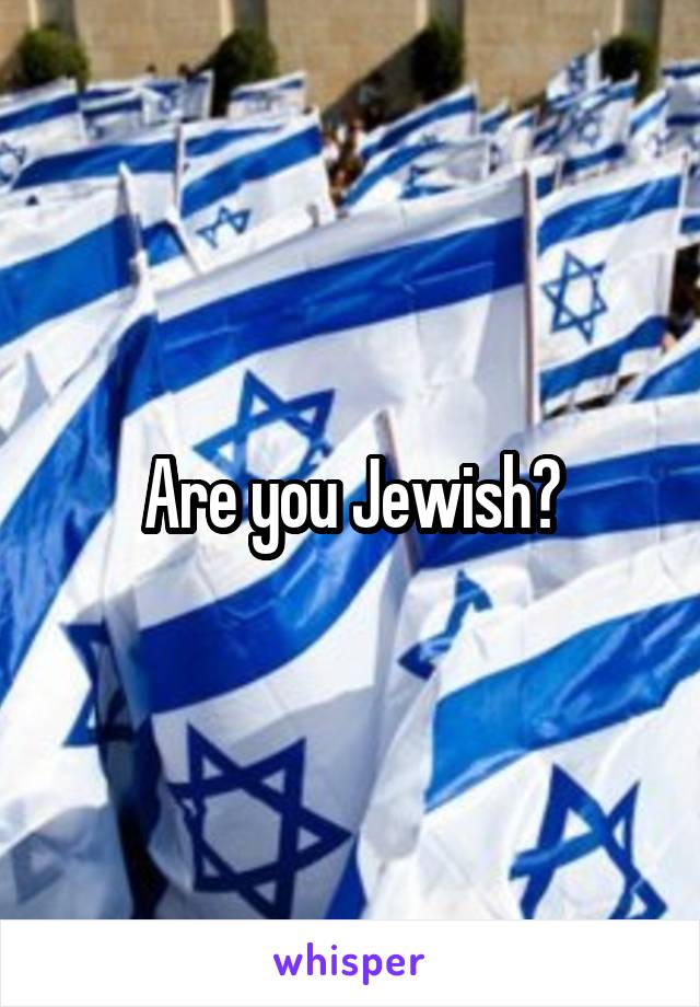 Are you Jewish?
