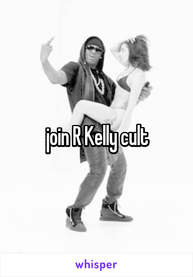 join R Kelly cult