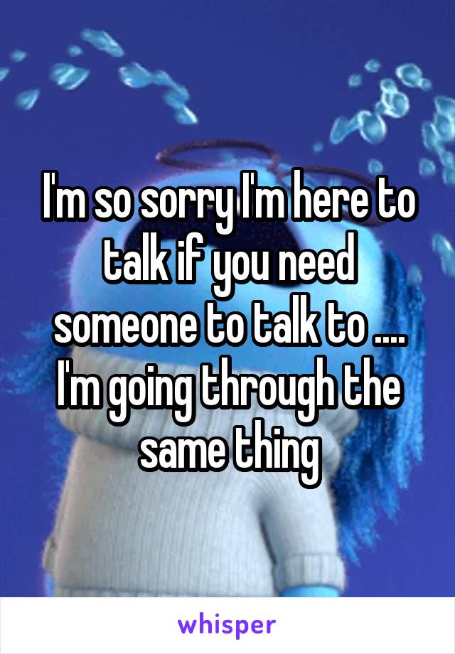 I'm so sorry I'm here to talk if you need someone to talk to .... I'm going through the same thing