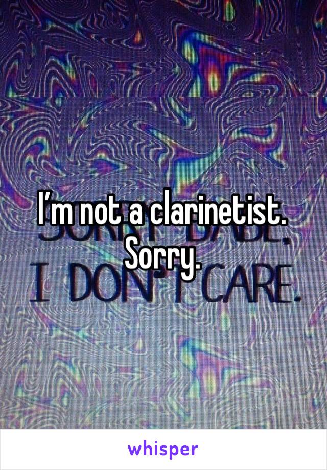 I’m not a clarinetist. Sorry.