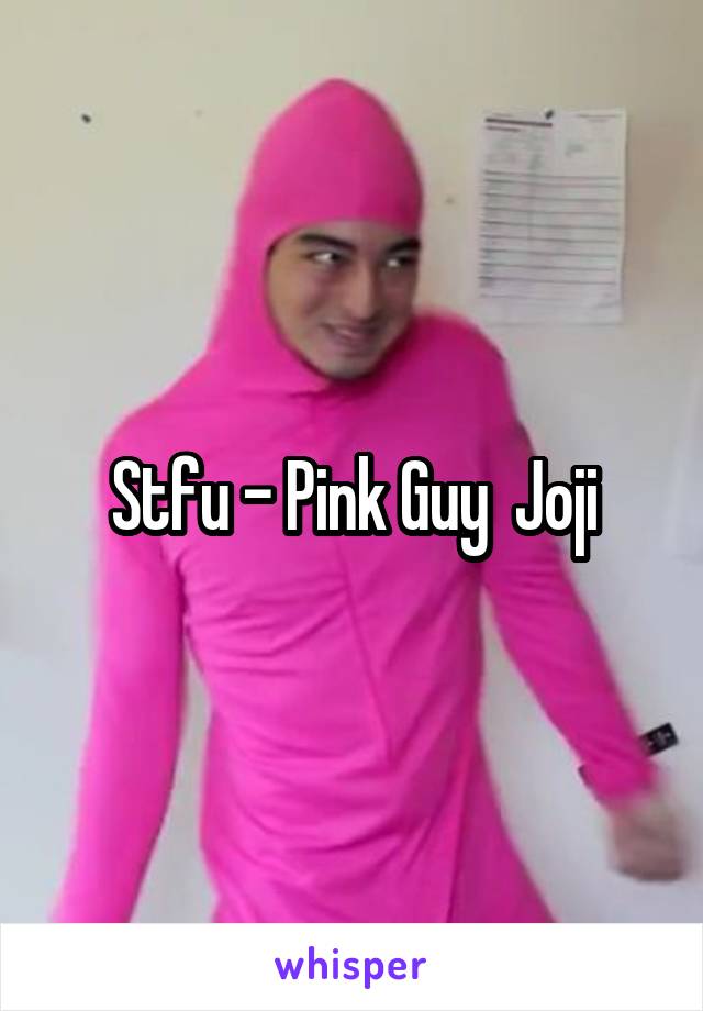 Stfu - Pink Guy \ Joji