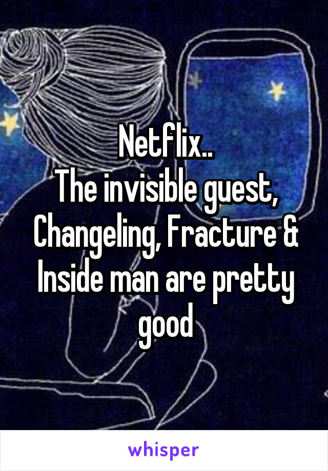 Netflix..
The invisible guest, Changeling, Fracture & Inside man are pretty good