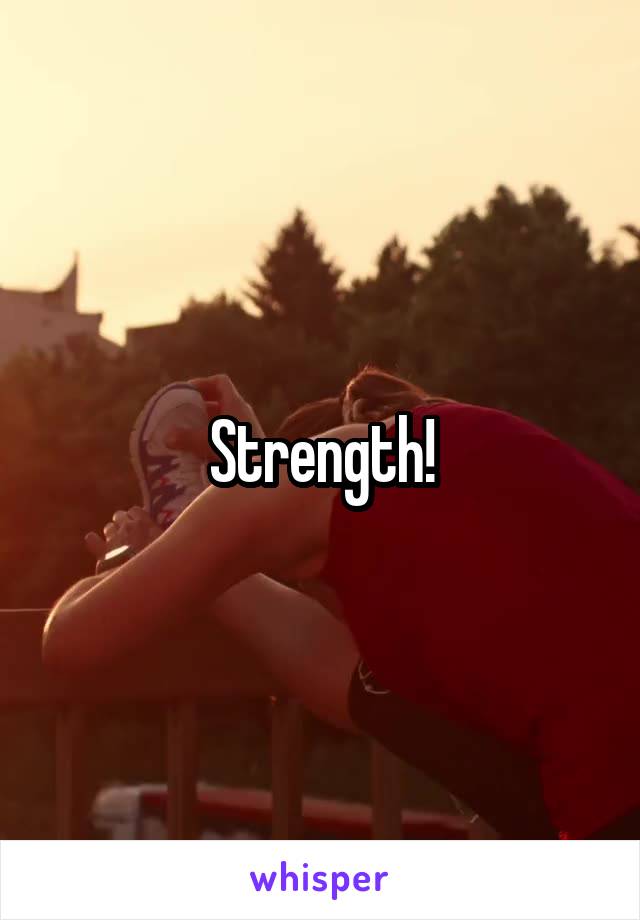 Strength!