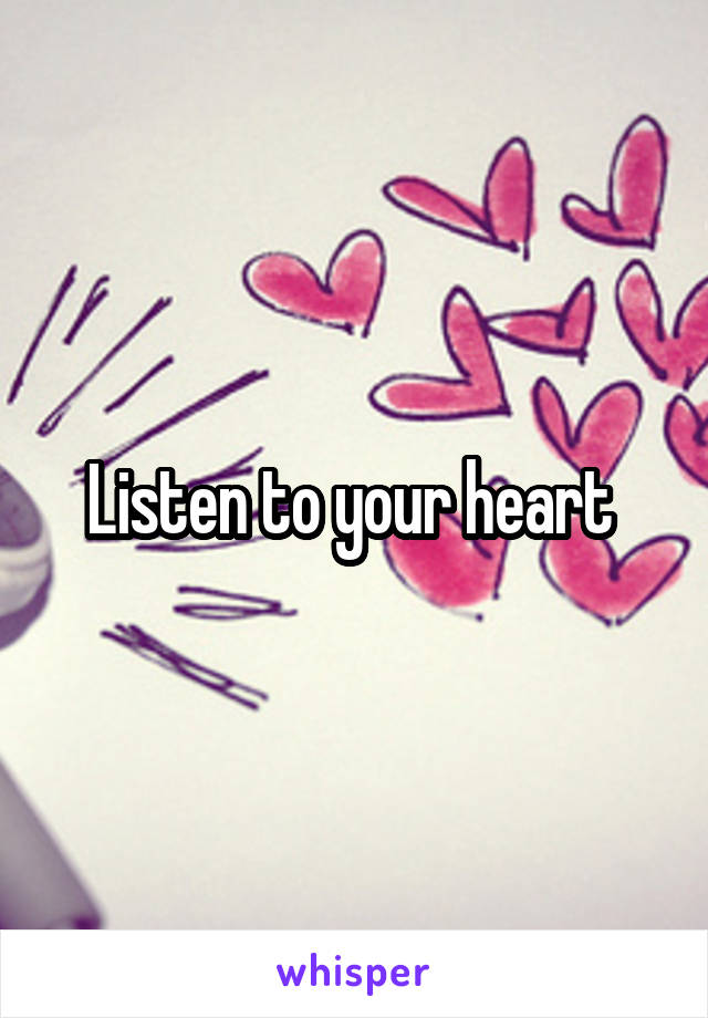 Listen to your heart 