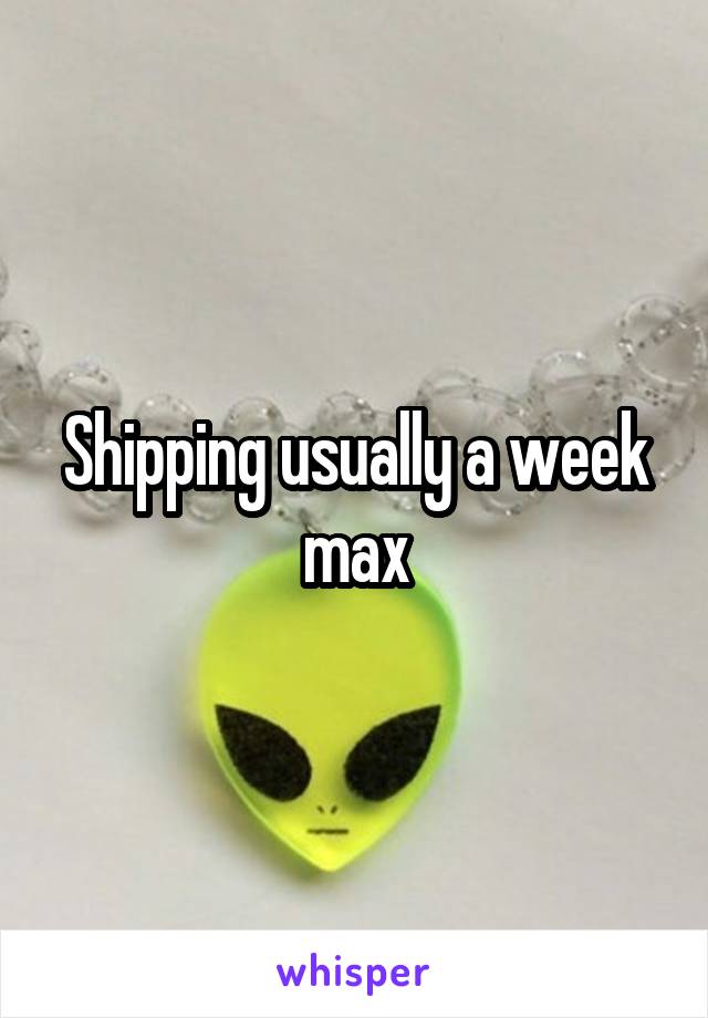 Shipping usually a week max