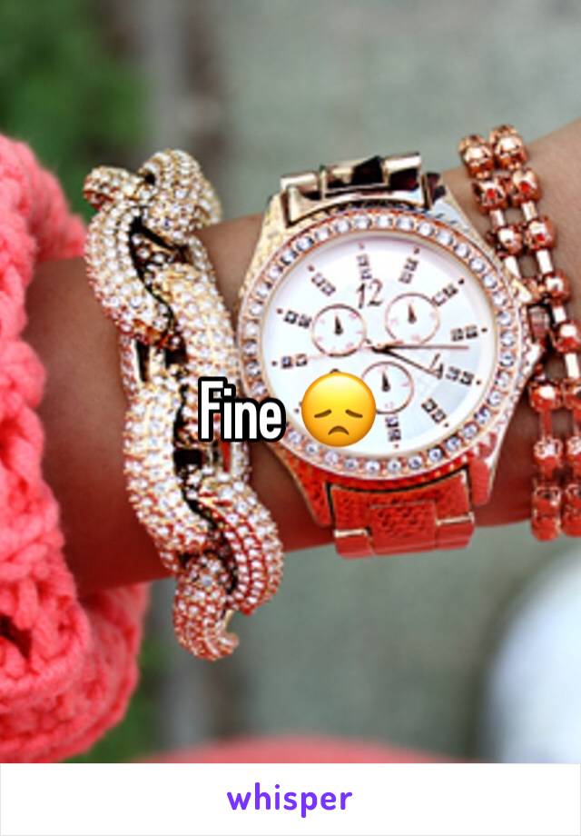 Fine 😞