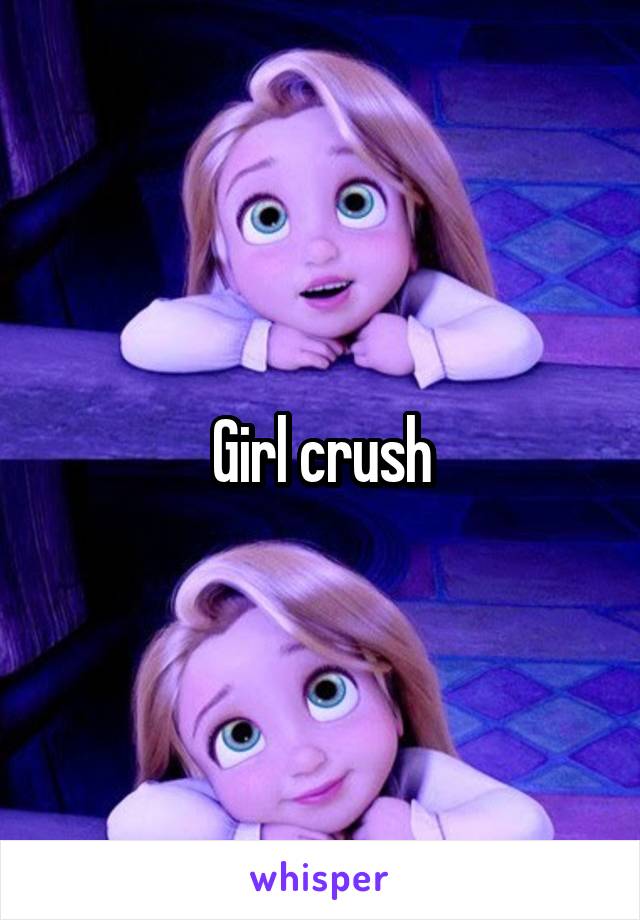 Girl crush