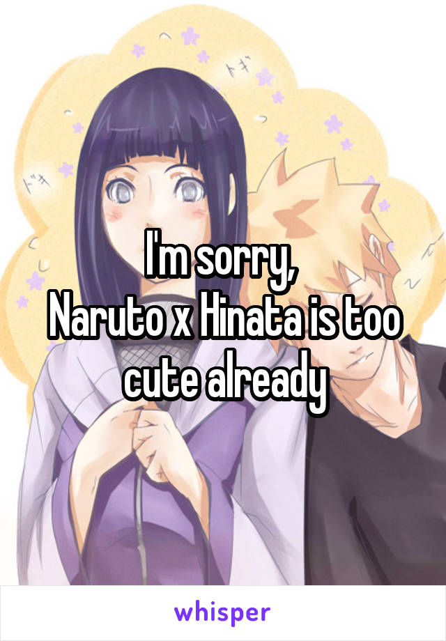 I'm sorry, 
Naruto x Hinata is too cute already