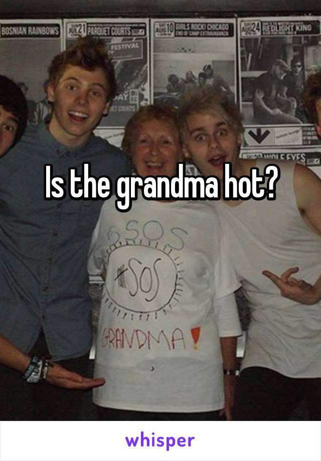 Is the grandma hot?

