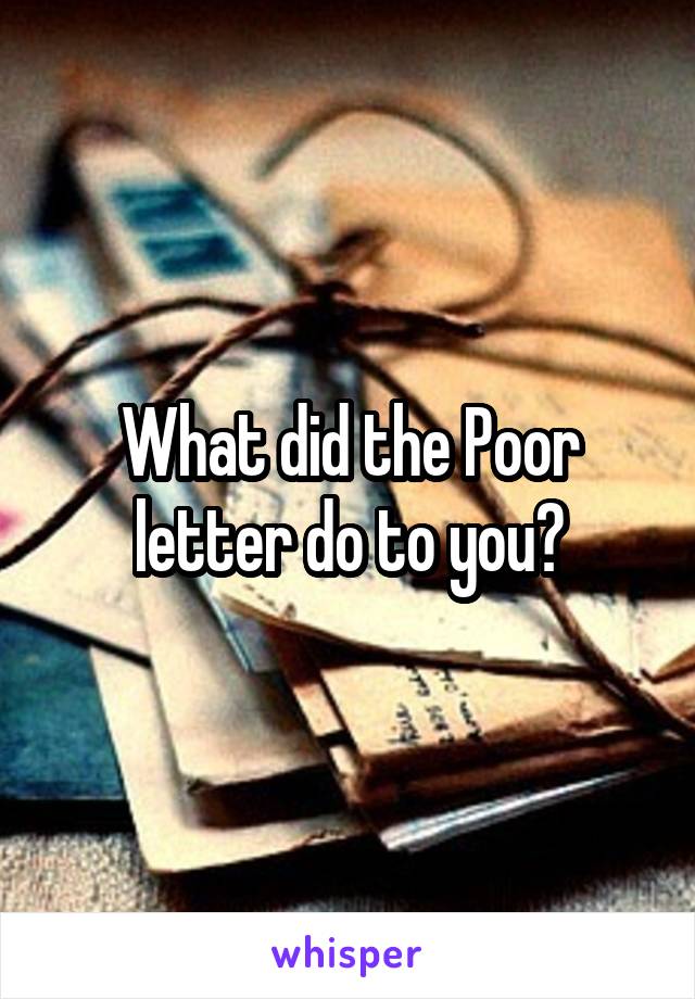 What did the Poor letter do to you?