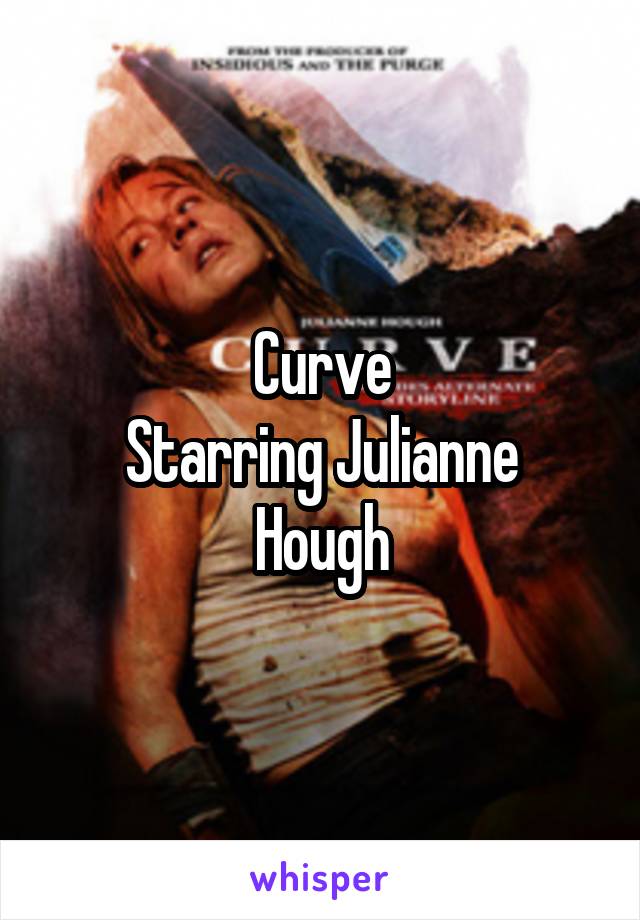 Curve
Starring Julianne Hough
