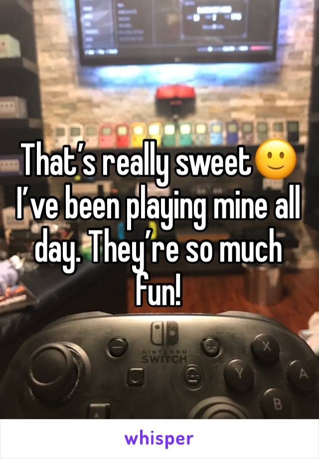 That’s really sweet🙂 I’ve been playing mine all day. They’re so much fun!