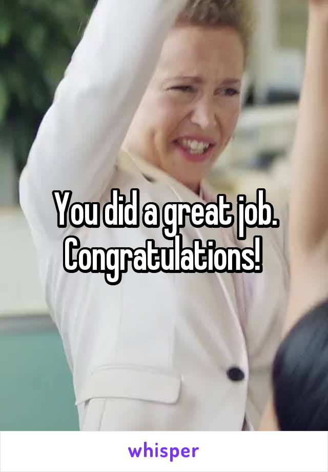 You did a great job. Congratulations! 