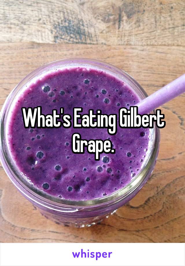 What's Eating Gilbert Grape.