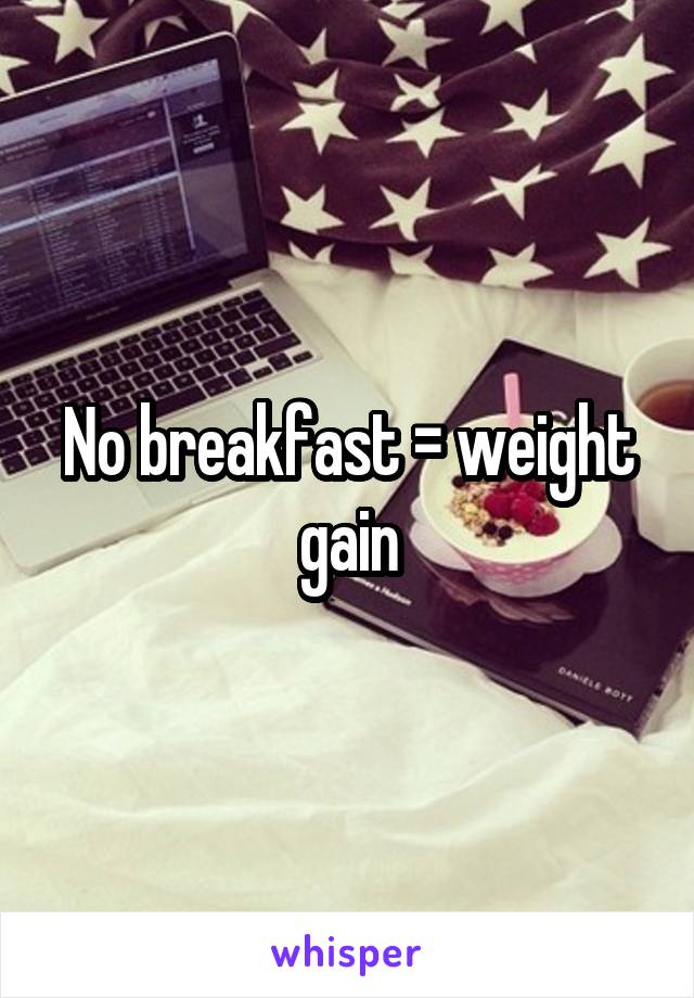 No breakfast = weight gain