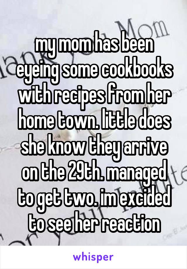 my mom has been eyeing some cookbooks with recipes from her home town. little does she know they arrive on the 29th. managed to get two. im excided to see her reaction