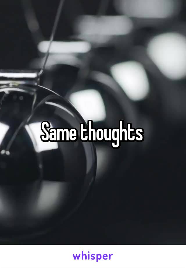 Same thoughts 