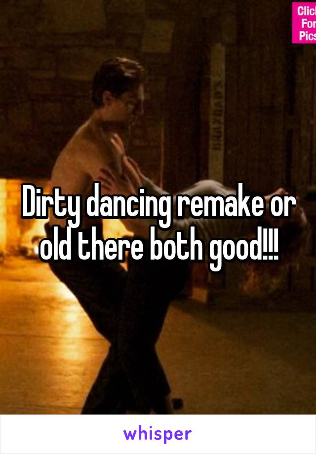 Dirty dancing remake or old there both good!!!