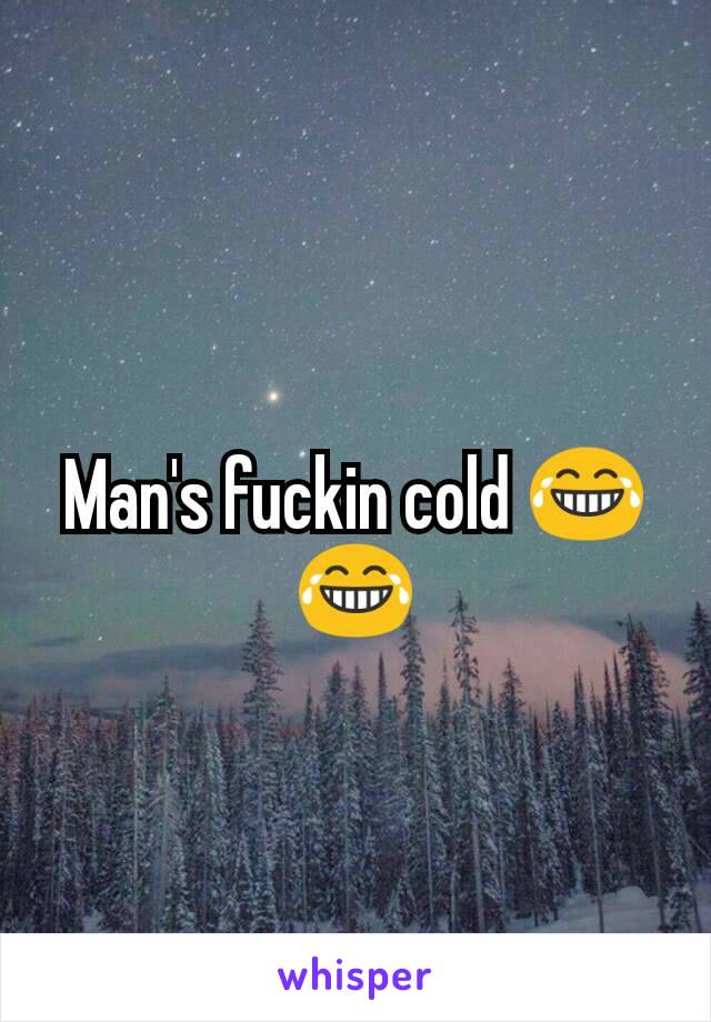 Man's fuckin cold 😂😂