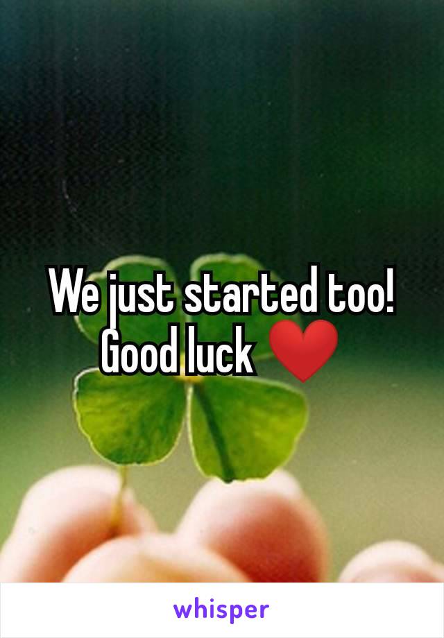 We just started too! Good luck ❤️