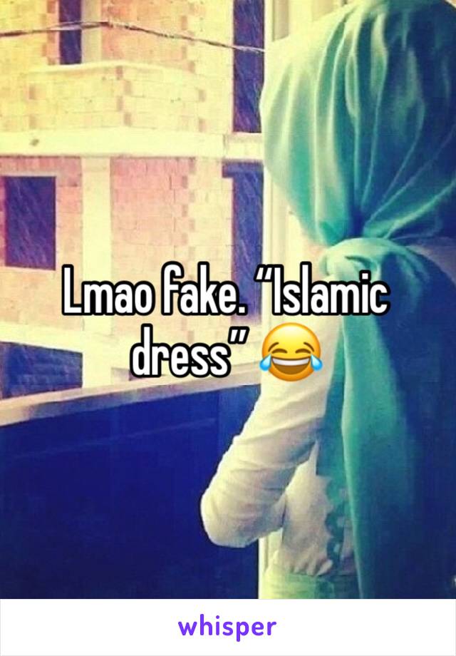Lmao fake. “Islamic dress” 😂