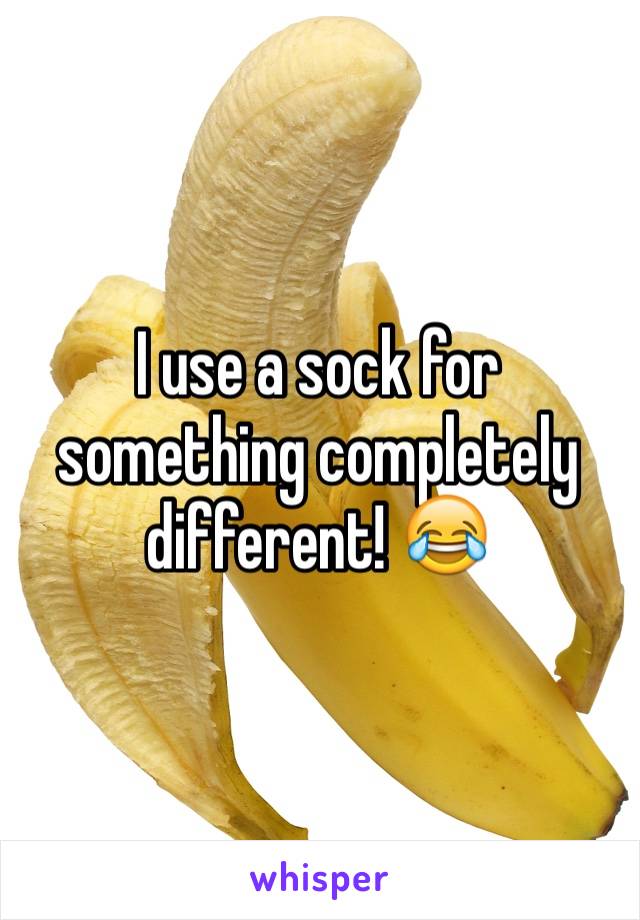 I use a sock for something completely different! 😂