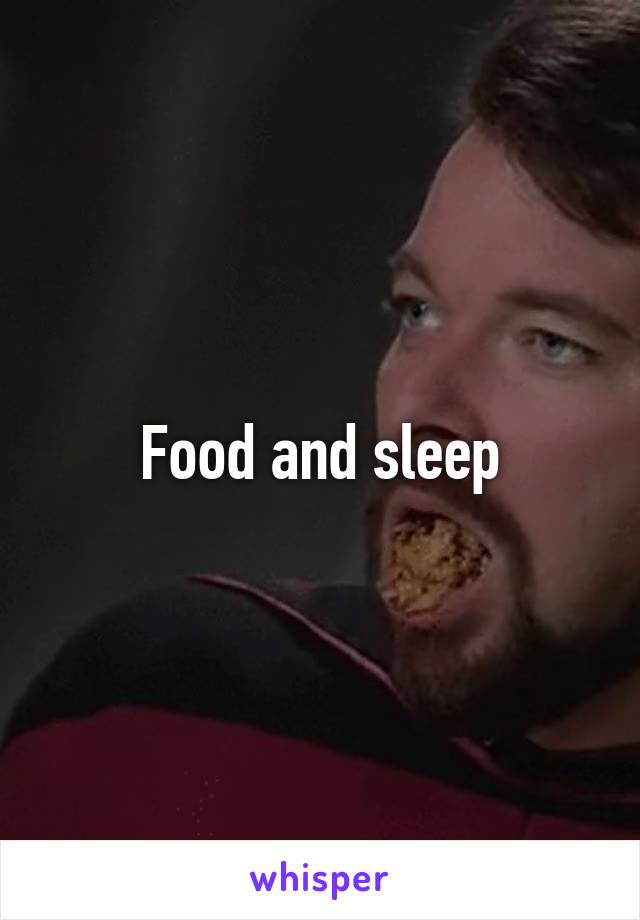 Food and sleep