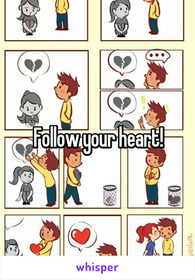  Follow your heart! 