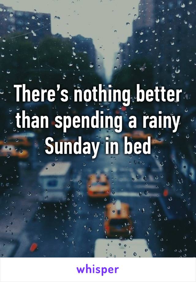 There’s nothing better than spending a rainy Sunday in bed 