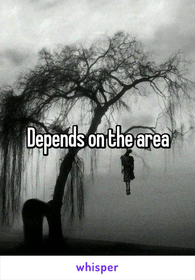 Depends on the area