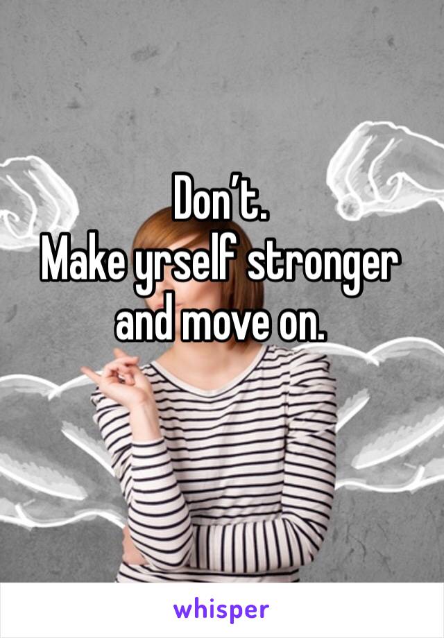 Don’t.
Make yrself stronger and move on.  