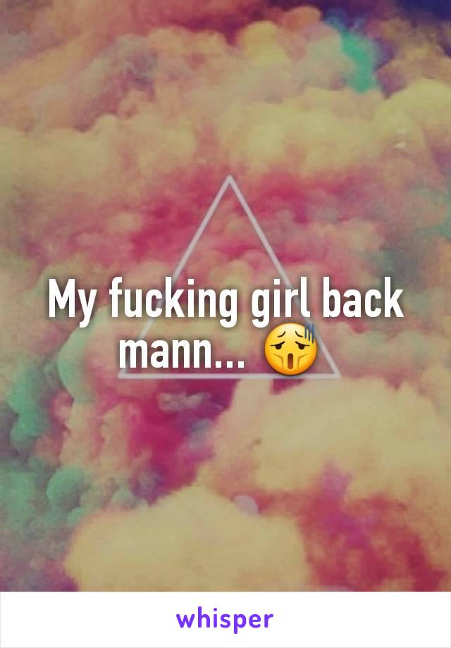 My fucking girl back mann... 😫 