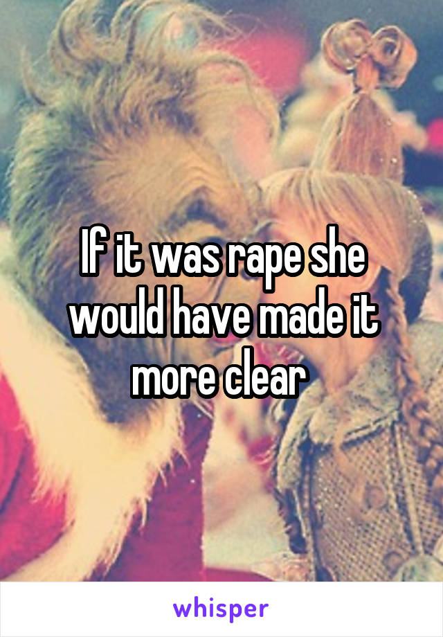 If it was rape she would have made it more clear 